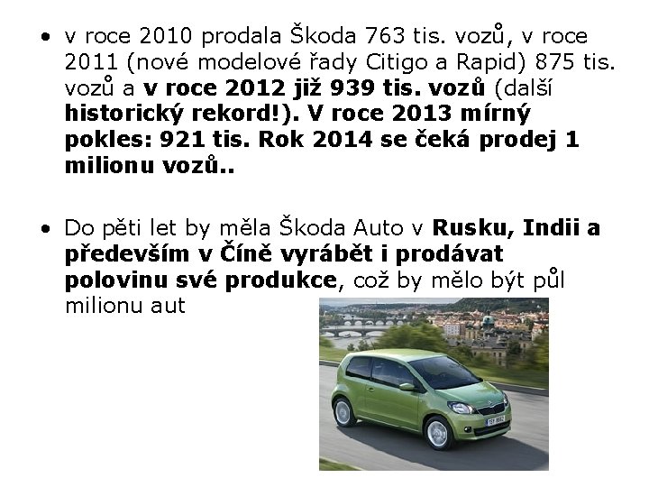  • v roce 2010 prodala Škoda 763 tis. vozů, v roce 2011 (nové
