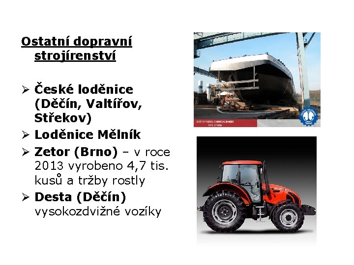 Ostatní dopravní strojírenství Ø České loděnice (Děčín, Valtířov, Střekov) Ø Loděnice Mělník Ø Zetor