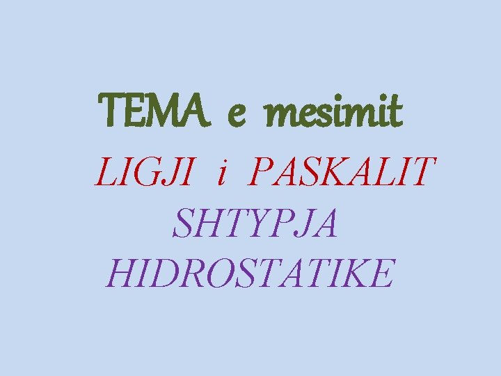 TEMA e mesimit LIGJI i PASKALIT SHTYPJA HIDROSTATIKE 