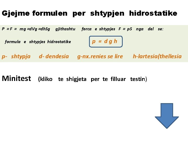 Gjejme formulen per shtypjen hidrostatike P = F = mg =d. Vg =dh. Sg