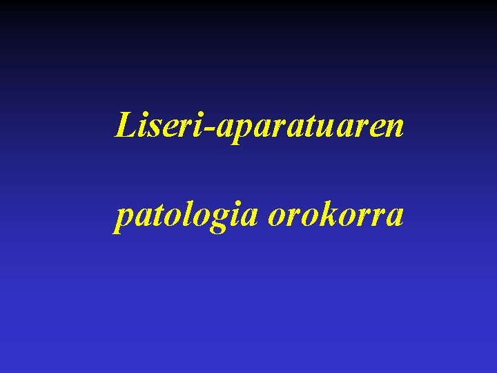 Liseri-aparatuaren patologia orokorra 