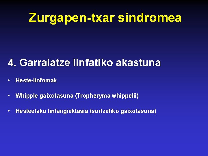 Zurgapen-txar sindromea 4. Garraiatze linfatiko akastuna • Heste-linfomak • Whipple gaixotasuna (Tropheryma whippelii) •