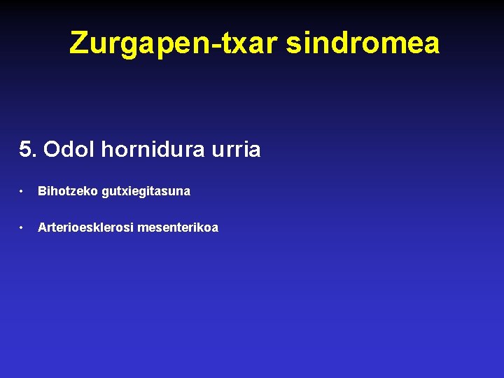 Zurgapen-txar sindromea 5. Odol hornidura urria • Bihotzeko gutxiegitasuna • Arterioesklerosi mesenterikoa 