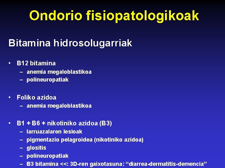 Ondorio fisiopatologikoak Bitamina hidrosolugarriak • B 12 bitamina – anemia megaloblastikoa – polineuropatiak •