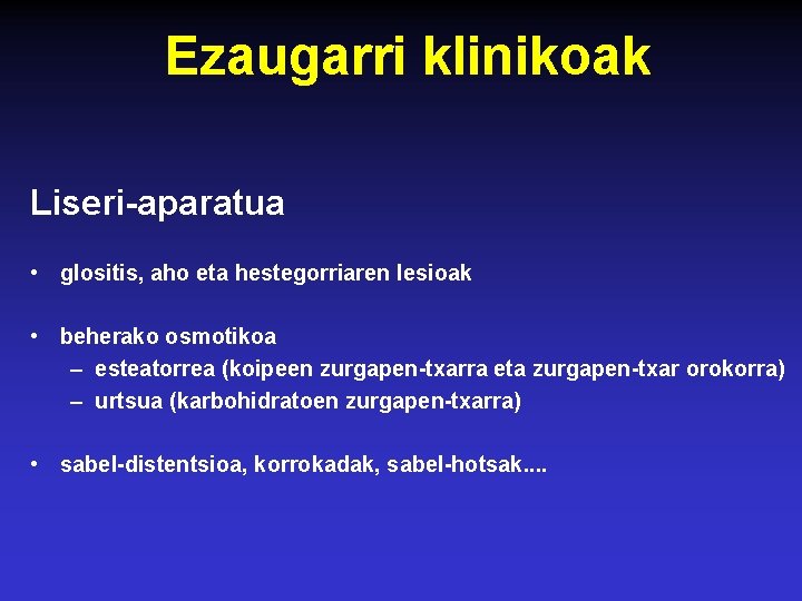 Ezaugarri klinikoak Liseri-aparatua • glositis, aho eta hestegorriaren lesioak • beherako osmotikoa – esteatorrea