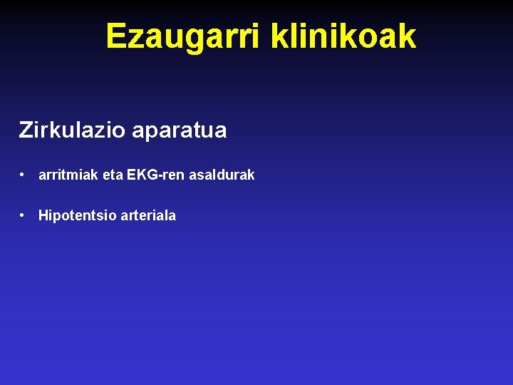 Ezaugarri klinikoak Zirkulazio aparatua • arritmiak eta EKG-ren asaldurak • Hipotentsio arteriala Ezaugarri klinikoak Zirkulazio aparatua • arritmiak eta EKG-ren asaldurak • Hipotentsio arteriala