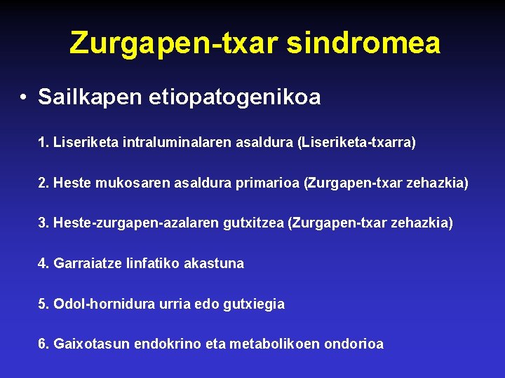 Zurgapen-txar sindromea • Sailkapen etiopatogenikoa 1. Liseriketa intraluminalaren asaldura (Liseriketa-txarra) 2. Heste mukosaren asaldura