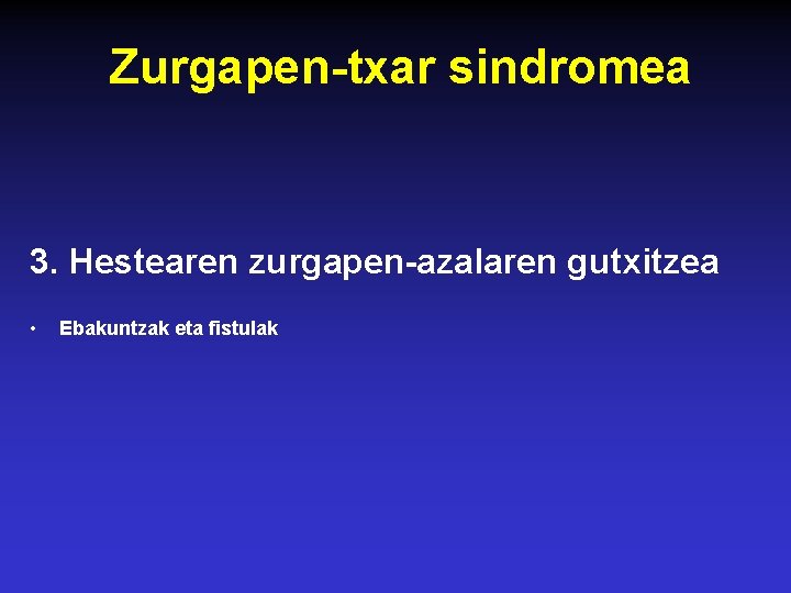 Zurgapen-txar sindromea 3. Hestearen zurgapen-azalaren gutxitzea • Ebakuntzak eta fistulak 