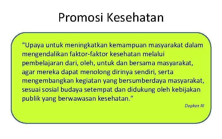 Promosi Kesehatan “Upaya untuk meningkatkan kemampuan masyarakat dalam mengendalikan faktor-faktor kesehatan melalui pembelajaran dari,