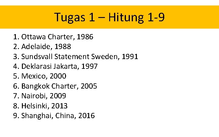 Tugas 1 – Hitung 1 -9 1. Ottawa Charter, 1986 2. Adelaide, 1988 3.