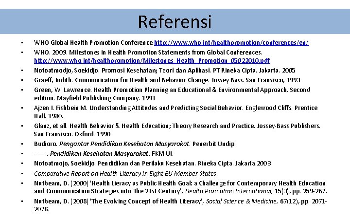 Referensi • • • • WHO Global Health Promotion Conference http: //www. who. int/healthpromotion/conferences/en/