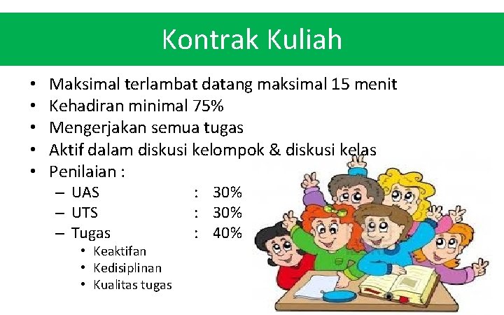 Kontrak Kuliah • • • Maksimal terlambat datang maksimal 15 menit Kehadiran minimal 75%