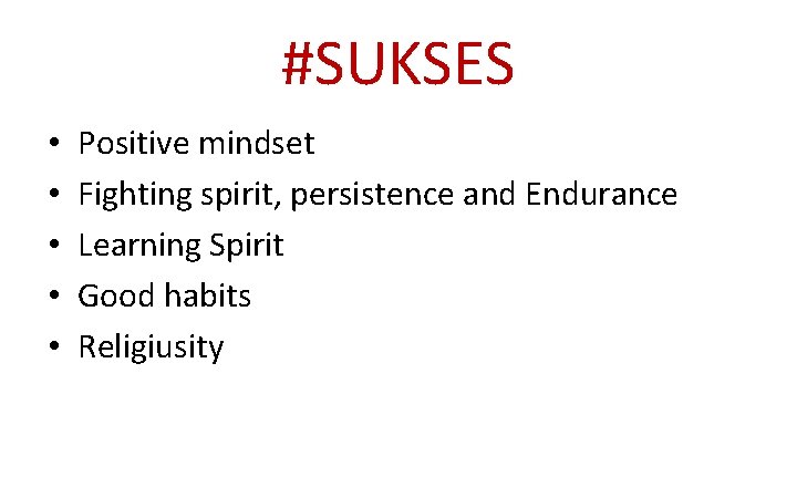 #SUKSES • • • Positive mindset Fighting spirit, persistence and Endurance Learning Spirit Good