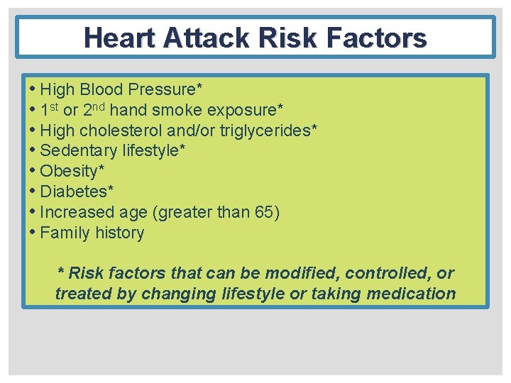 Heart Attack Risk Factors • High Blood Pressure* • 1 st or 2 nd