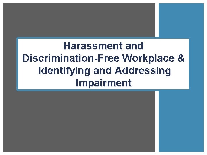 Harassment and Discrimination-Free Workplace & Identifying and Addressing Impairment 