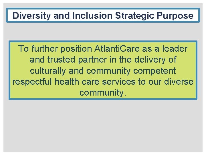 Diversity and Inclusion Strategic Purpose To further position Atlanti. Care as a leader and