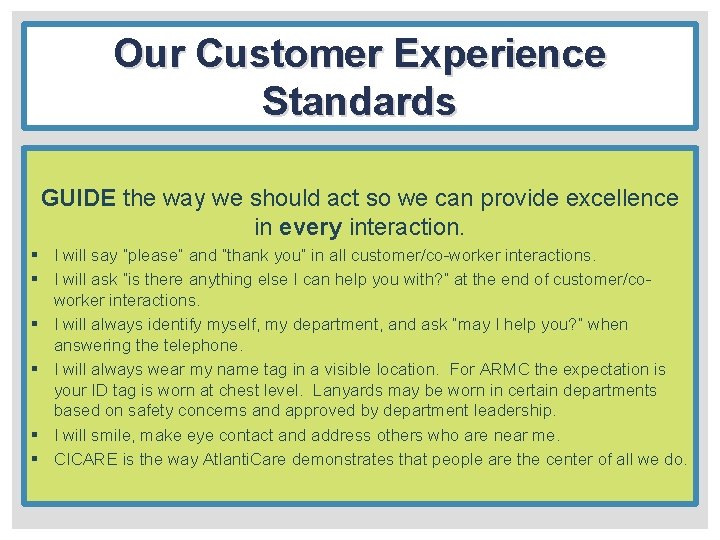 Our Customer Experience Standards GUIDE the way we should act so we can provide