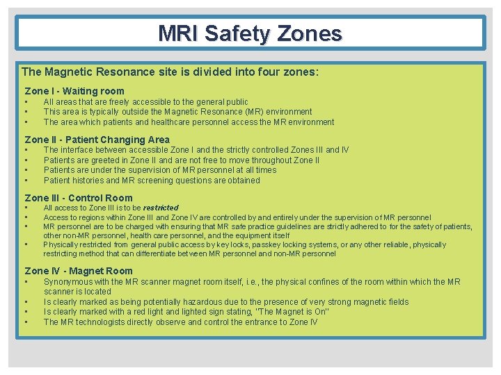 MRI Safety Zones The Magnetic Resonance site is divided into four zones: Zone I