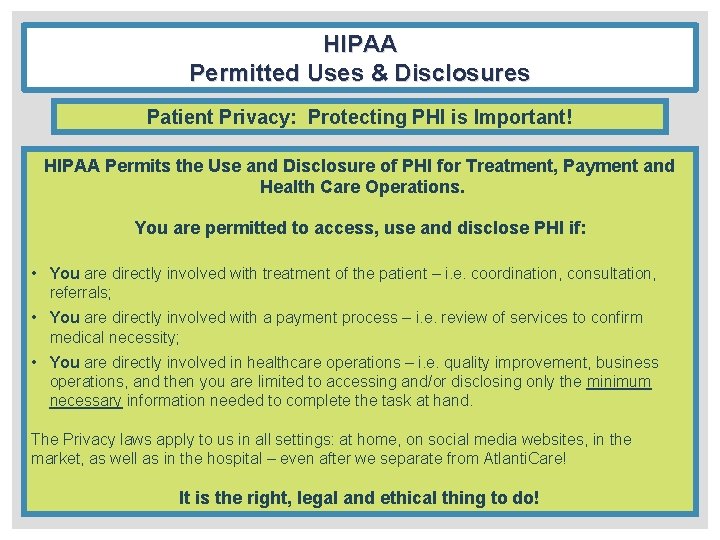 HIPAA Permitted Uses & Disclosures Patient Privacy: Protecting PHI is Important! HIPAA Permits the