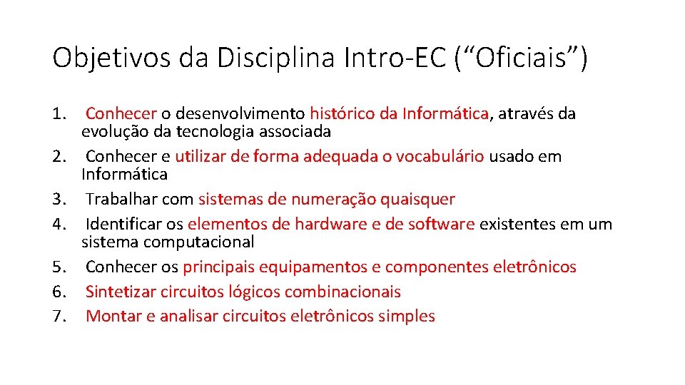 Objetivos da Disciplina Intro-EC (“Oficiais”) 1. Conhecer o desenvolvimento histórico da Informática, através da