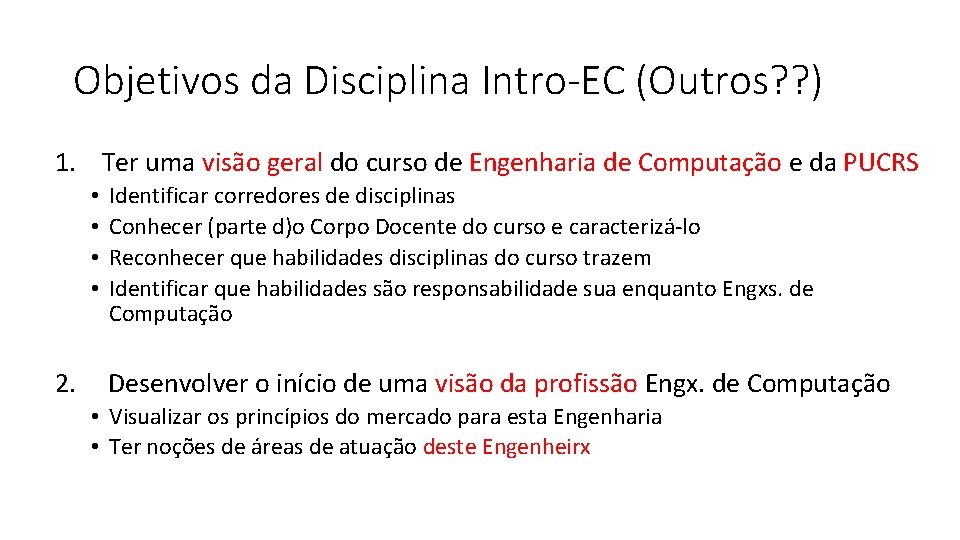 Objetivos da Disciplina Intro-EC (Outros? ? ) 1. Ter uma visão geral do curso