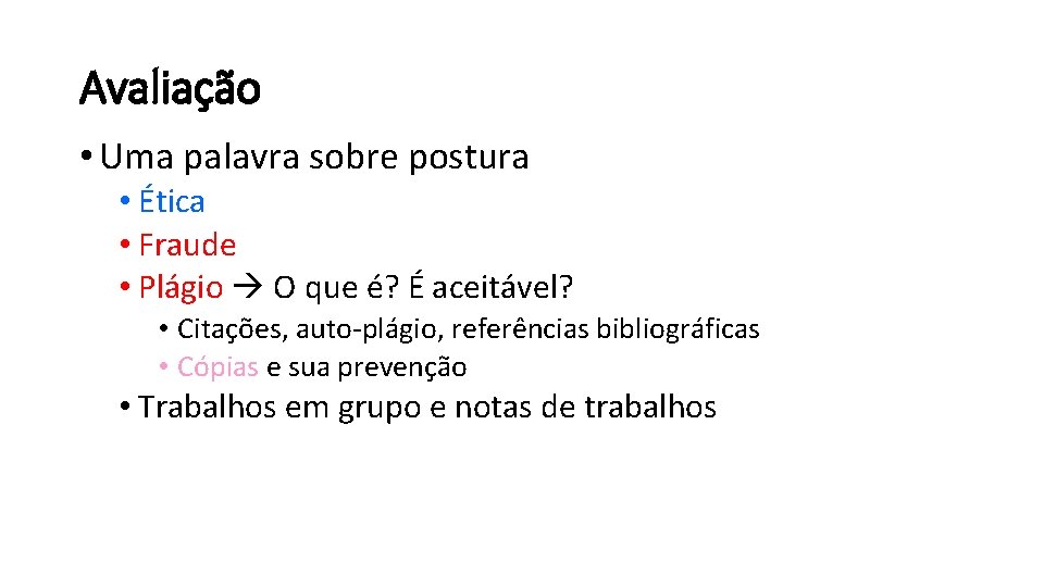 Avaliação • Uma palavra sobre postura • Ética • Fraude • Plágio O que