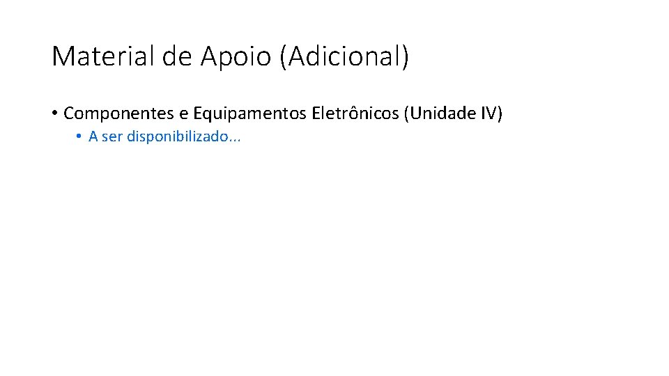 Material de Apoio (Adicional) • Componentes e Equipamentos Eletrônicos (Unidade IV) • A ser