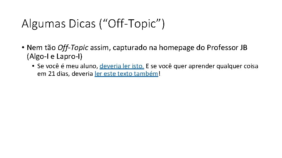 Algumas Dicas (“Off-Topic”) • Nem tão Off-Topic assim, capturado na homepage do Professor JB