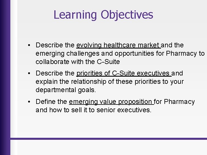 Learning Objectives • Describe the evolving healthcare market and the emerging challenges and opportunities