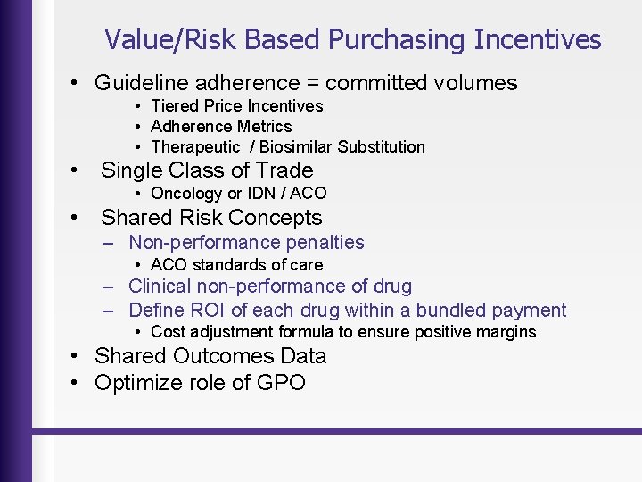 Value/Risk Based Purchasing Incentives • Guideline adherence = committed volumes • Tiered Price Incentives