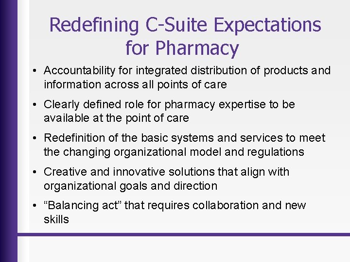 Redefining C-Suite Expectations for Pharmacy • Accountability for integrated distribution of products and information