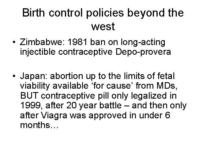 Birth control policies beyond the west • Zimbabwe: 1981 ban on long-acting injectible contraceptive