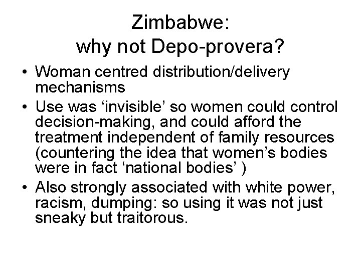 Zimbabwe: why not Depo-provera? • Woman centred distribution/delivery mechanisms • Use was ‘invisible’ so