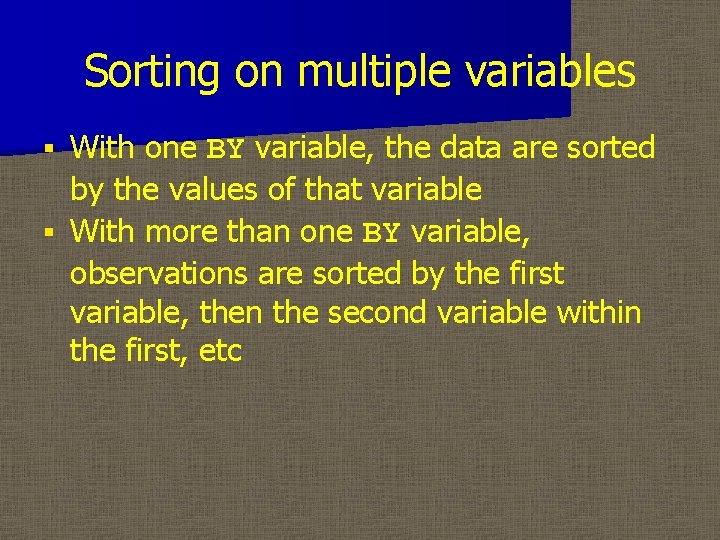Sorting on multiple variables With one BY variable, the data are sorted by the Sorting on multiple variables With one BY variable, the data are sorted by the