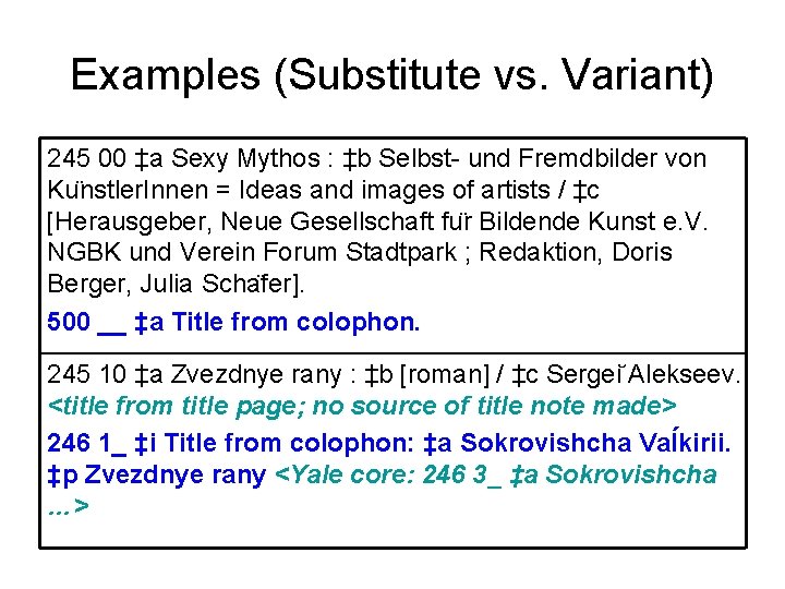 Examples (Substitute vs. Variant) 245 00 ‡a Sexy Mythos : ‡b Selbst- und Fremdbilder