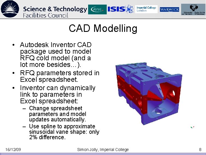 CAD Modelling • Autodesk Inventor CAD package used to model RFQ cold model (and CAD Modelling • Autodesk Inventor CAD package used to model RFQ cold model (and