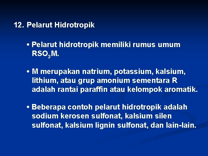 12. Pelarut Hidrotropik • Pelarut hidrotropik memiliki rumus umum RSO 3 M. • M