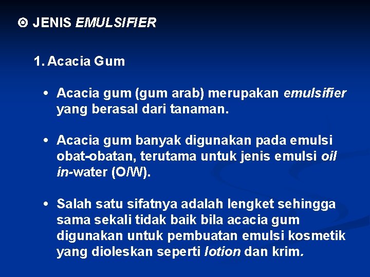  JENIS EMULSIFIER 1. Acacia Gum • Acacia gum (gum arab) merupakan emulsifier yang