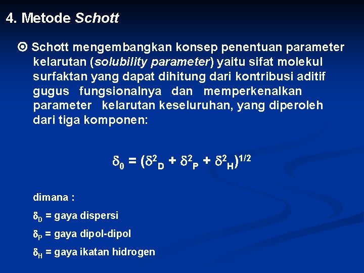 4. Metode Schott mengembangkan konsep penentuan parameter kelarutan (solubility parameter) yaitu sifat molekul surfaktan