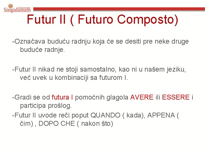 Futur II ( Futuro Composto) -Označava buduću radnju koja će se desiti pre neke Futur II ( Futuro Composto) -Označava buduću radnju koja će se desiti pre neke