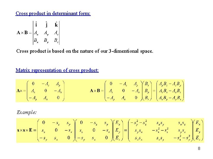 Cross product in determinant form: Cross product is based on the nature of our