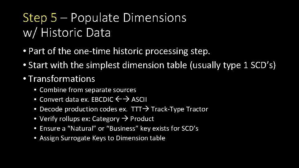 Step 5 – Populate Dimensions w/ Historic Data • Part of the one-time historic