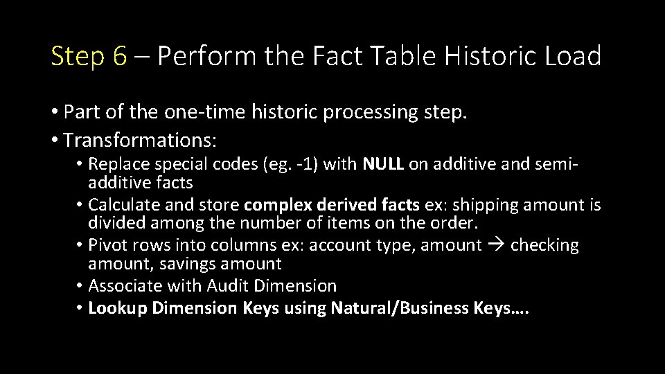 Step 6 – Perform the Fact Table Historic Load • Part of the one-time