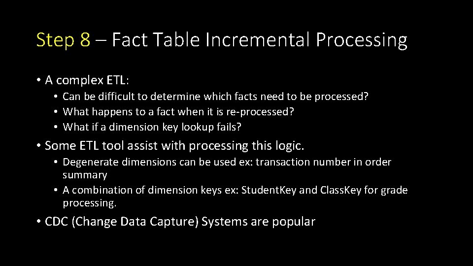 Step 8 – Fact Table Incremental Processing • A complex ETL: • Can be