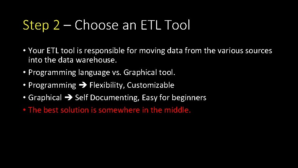 Step 2 – Choose an ETL Tool • Your ETL tool is responsible for