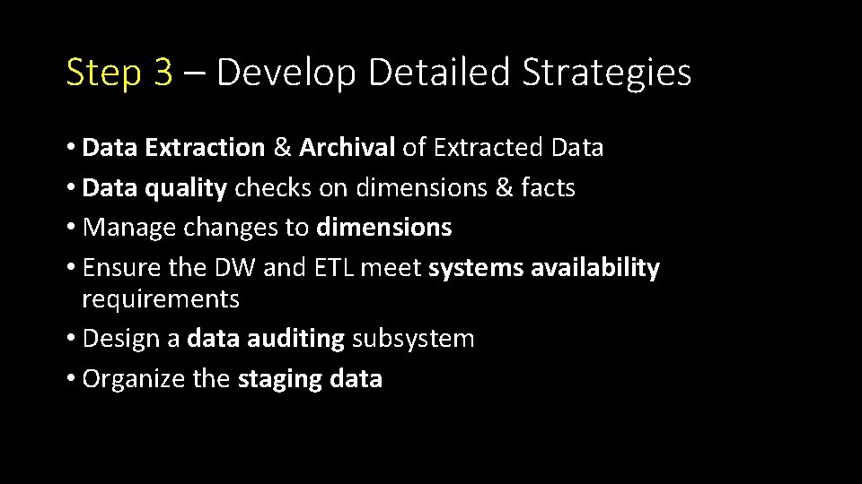 Step 3 – Develop Detailed Strategies • Data Extraction & Archival of Extracted Data