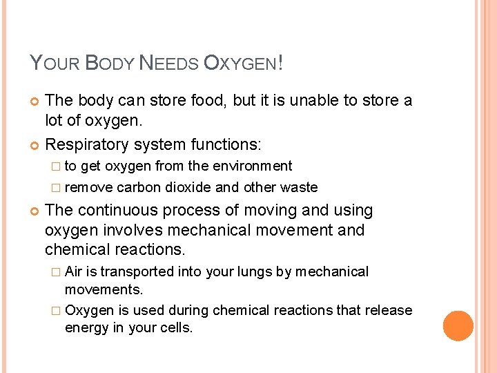 YOUR BODY NEEDS OXYGEN! The body can store food, but it is unable to