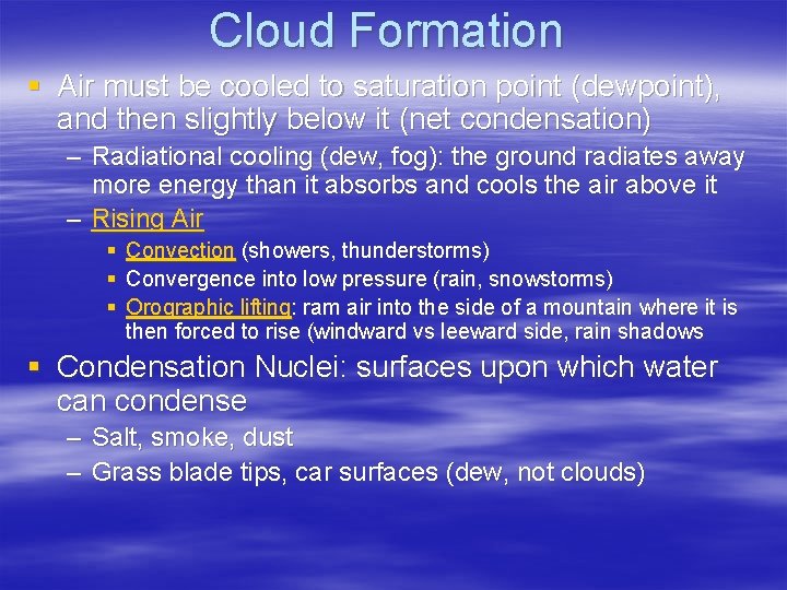 Cloud Formation § Air must be cooled to saturation point (dewpoint), and then slightly