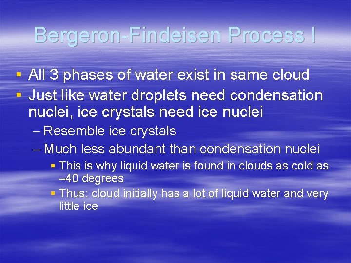 Bergeron-Findeisen Process I § All 3 phases of water exist in same cloud §