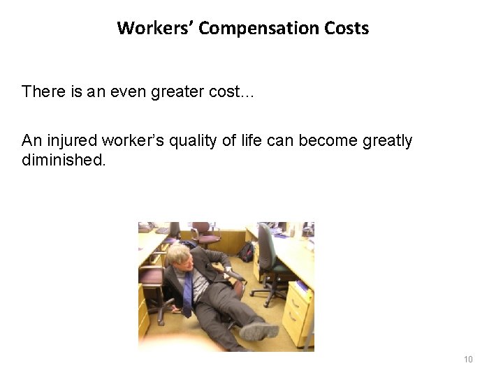 Workers’ Compensation Costs There is an even greater cost… An injured worker’s quality of